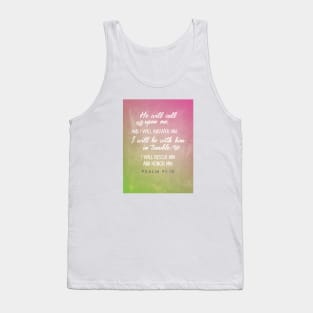 He will call and I will answer him.  Psalm 91:15 Tank Top